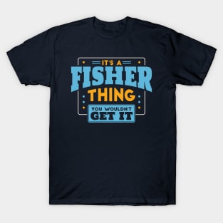 It's a Fisher Thing, You Wouldn't Get It // Fisher Family Last Name T-Shirt